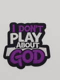 I Don't Play About God Patch